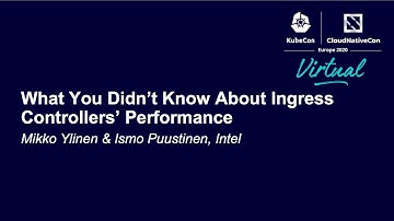 What You Didn’t Know About Ingress Controllers’ Performance - Mikko Ylinen & Ismo Puustinen, Intel
