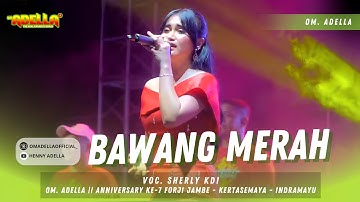 SHERLY KDI - BAWANG MERAH || ADELLA LIVE ANNIVERSARY KE-7 FORJI - JAMBE - KERTASEMAYA - INDRAMAYU