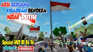 Bersama Kibarkan Bendera Merah Putih di Brookhaven Sambut HUT Kemerdekaan RI Animasi Roblox