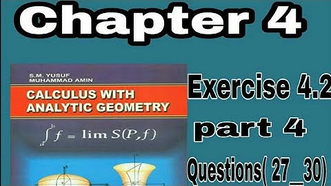 Calculus , Chapter 4, Exercise 4.2, part 4, Questions ( 27_30)
