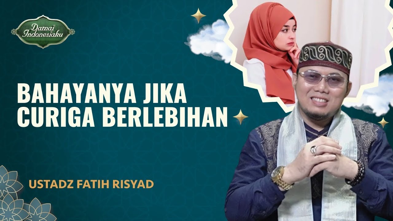 Ini Dampak & Bahayanya Jika Curiga Berlebihan | Ustadz Fatih Risyad - Damai Indonesiaku