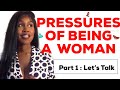 PRESSURE OF BEING A WOMAN | PART 1