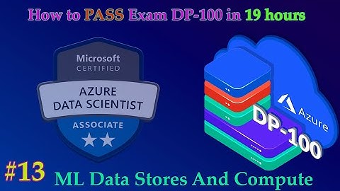 #13 How to pass Exam DP-100 Azure Data Scientist in 19 hours | Part 13 ML Data Stores And Compute