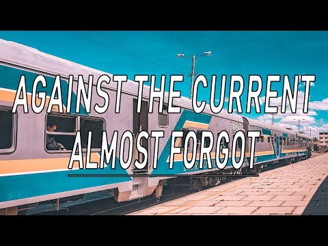 Almost Forgot - Against The Current (Lyrics)