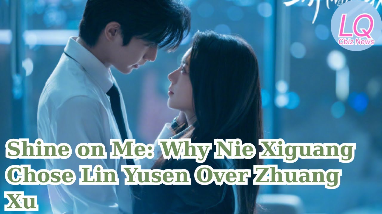 Shine on Me: Why Nie Xiguang Chose Lin Yusen Over Zhuang Xu