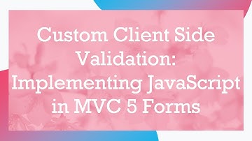 Custom Client Side Validation: Implementing JavaScript in MVC 5 Forms