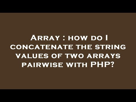 Array : how do I concatenate the string values of two arrays pairwise with PHP?
