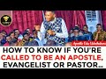 How to Know if You’re called to be An Apostle, Evangelist or Pastor… Apostle Edu Udechukwu