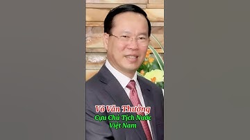Ông Võ Văn Thưởng _ Cựu Chủ Tịch Nước Việt Nam.