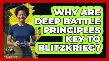 Why Are Deep Battle Principles Key To Blitzkrieg? - Tactical Warfare Experts