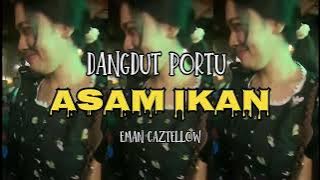DANGDUT PORTU || ASAM IKAN || EMAN CAZTELLOW_ TERBARU 2025 🌴