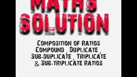Composition of Ratios  i.e.  Compound , Duplicate ,Triplicate ,Sub-duplicate ,Sub-triplicate Ratios