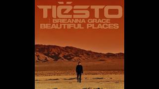 Tiesto, Brieanna Grace - Beautiful Places (Extended Mix)
