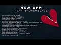 New opm heart broken songs 2022  nakakaiyak 