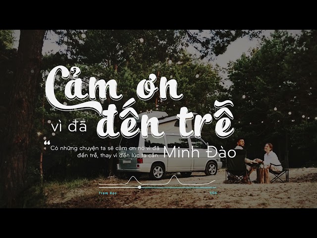 Cảm Ơn Vì Đã Đến Trễ  - Minh Đào | Trạm Đọc class=