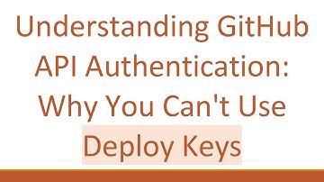 Understanding GitHub API Authentication: Why You Can
