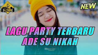 LAGU PARTY 🌴 ADE SU NIKAH 🌴@ DJ PAPA REMIX