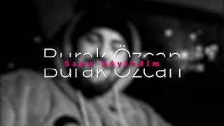 Burak Özcan -Sana Söyledim Resimi