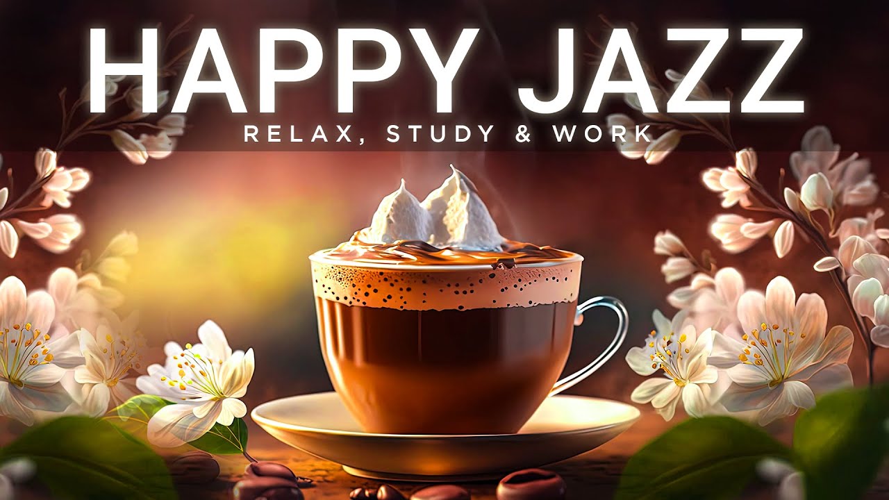 Coffee Jazz Music Start The Week With Jazz Music To Cheer You Up And