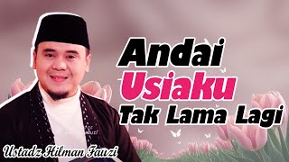 Andai Usiaku tak lama lagi || Ustadz Hilman Fauzi Terbaru