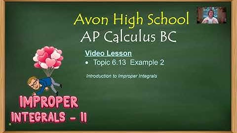 Avon High School - AP Calculus BC - Topic 6.13 - Example 2 - Improper Integrals