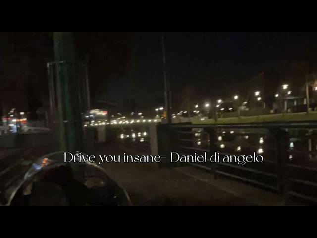 Drive you insane (speed up) - Daniel di angelo class=