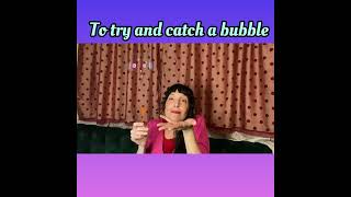 To Catch A Bubble By: Ms  Emily Butterfly