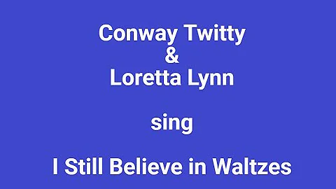 I STILL BELIEVE IN WALTZES,+OnScreen Lyrics -- Conway & Loretta
