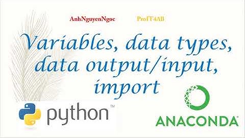 Bài 2: Giới thiệu Biến, Kiểu dữ liệu, Nhập/xuất dữ liệu và import modules trong Python