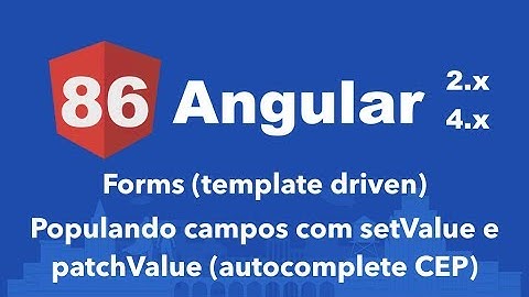 Curso Angular #86: Forms (template driven) Populando campos com setValue e patchValue (CEP)