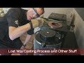 Lost Wax Casting Process and Other Stuff - Vlog#56