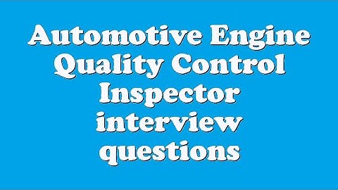 Automotive Engine Quality Control Inspector interview questions
