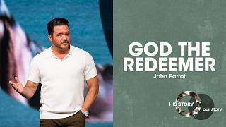 His Story Our Story | God The Redeemer - John Parrott, Sand Lake Campus