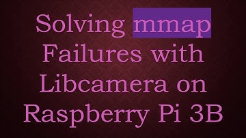 Solving mmap Failures with Libcamera on Raspberry Pi 3B