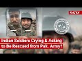 FACT CHECK: Does Viral Video Show Real Cases of Indian Soldiers Crying to Be Rescued from Pak. Army?