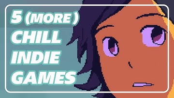 5 (more) Chill Indie Games to Unwind