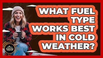 What Fuel Type Works Best In Cold Weather?