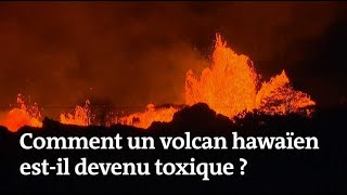 Comment un volcan hawaïen est-il devenu toxique ?