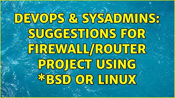 DevOps & SysAdmins: suggestions for firewall/router project using \*BSD or Linux