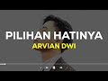 Arvian Dwi - Pilihan Hatinya (Lirik Lagu)| Sekuat apa pun ku bertahan (Viral Tiktok)