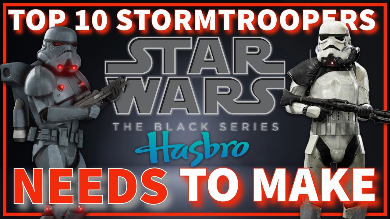 Top 10 Stormtroopers Hasbro NEEDS To Make!