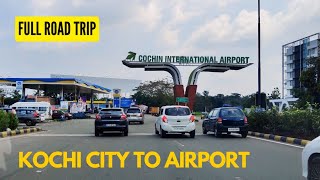 Kochi City to Cochin International Airport Full Road Trip | Airport Travel Vlog | Kochi Road Trip