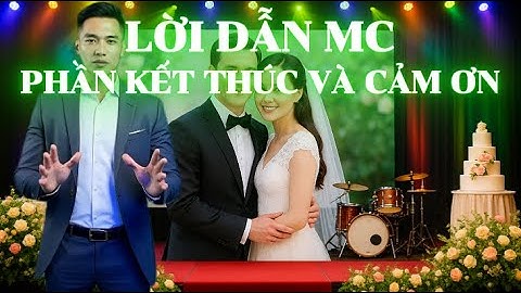 Lời Dẫn MC Đám Cưới Phần Kết Thúc | Lời Cảm Ơn Khách Mời & Thơ Chúc Cô Dâu Chú Rể