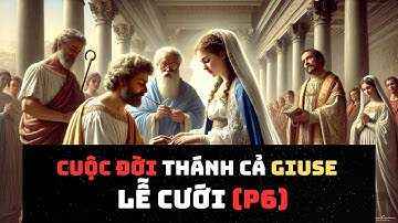 Phần 6: Cuộc đời thánh cả Giuse - Lễ Thành Hôn với Đức Mẹ Maria