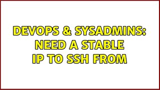 DevOps & SysAdmins: Need a stable IP to ssh from (3 Solutions!!) Profile