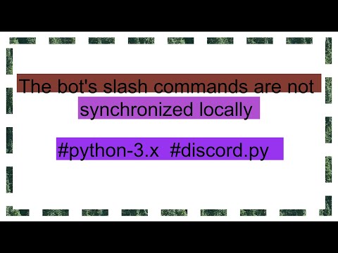 The bot's slash commands are not synchronized locally