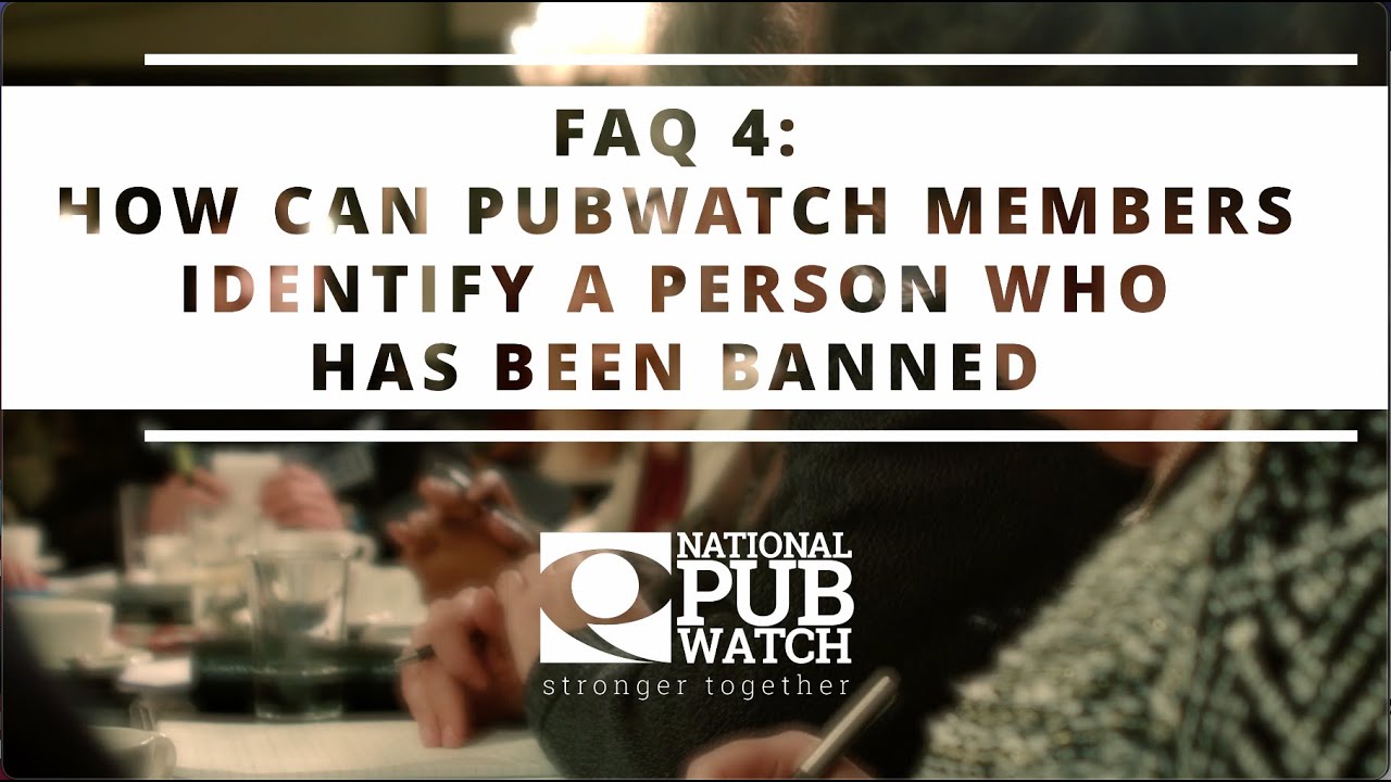 National Pubwatch FAQs How Can Pubwatch Members Identify a Person Who