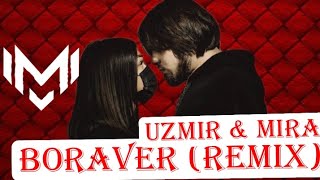 UZmir & Mira - Boraver (REMIX)