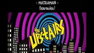 Matraman || THE UPSTAIRS - Karaoke