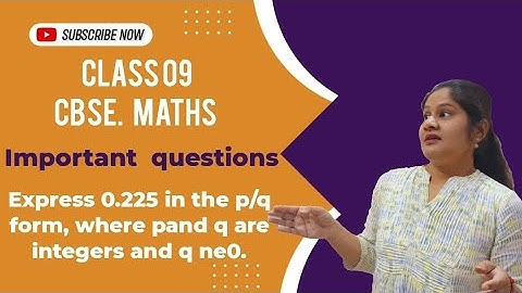 Example 4. Express 0.225 in the p/q form, where pand q are integers and q ne0.